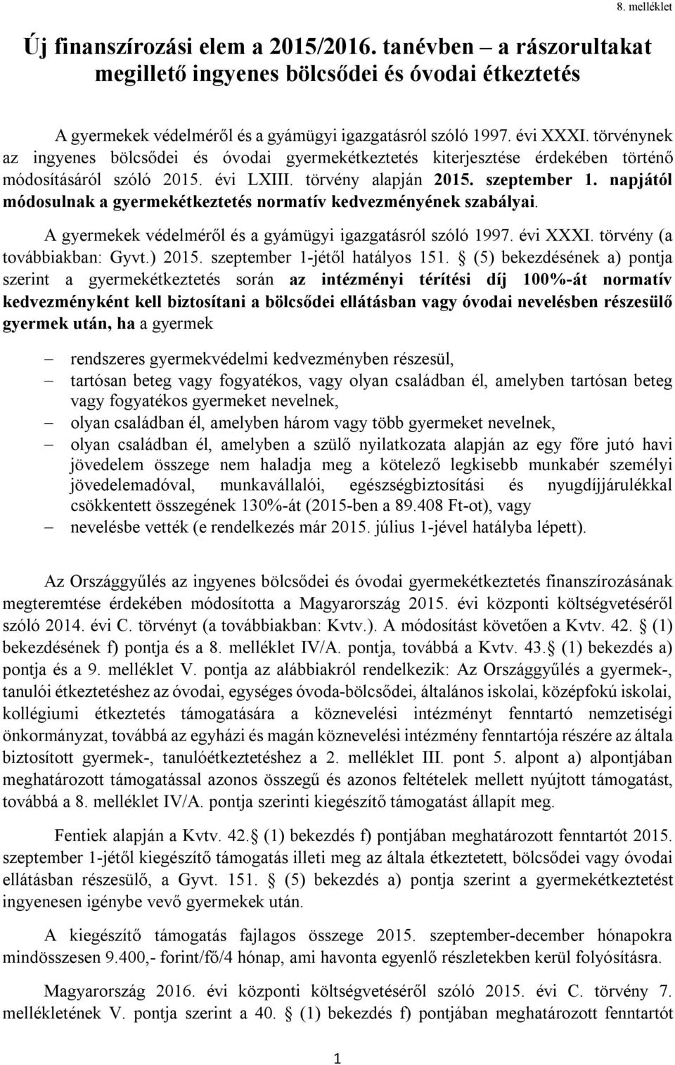 napjától módosulnak a gyermekétkeztetés normatív kedvezményének szabályai. A gyermekek védelméről és a gyámügyi igazgatásról szóló 1997. évi XXXI. törvény (a továbbiakban: Gyvt.) 2015.