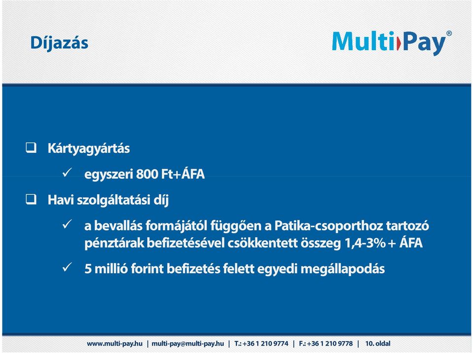 befizetésével csökkentett összeg 1,4-3% + ÁFA 5 millió forint befizetés felett egyedi