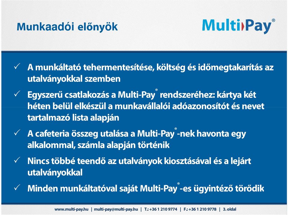 Ételfogyasztás számla alapján történik utalványokkal A cafeteria összeg utalása a Multi-Pay -nek havonta egy Nincs többé teendő az utalványok