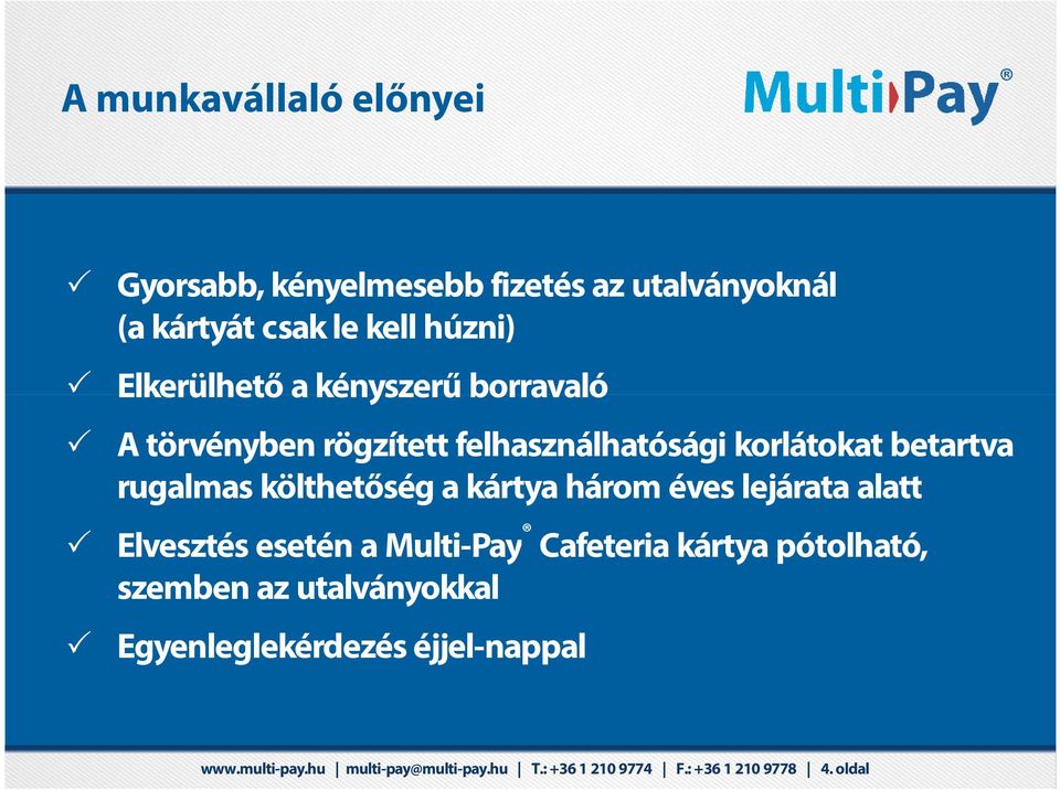 ? szemben Lehetőség az utalványokkal saját üzemi étterem és büfé keretre 4411 Egyenleglekérdezés Internet éjjel-nappal A