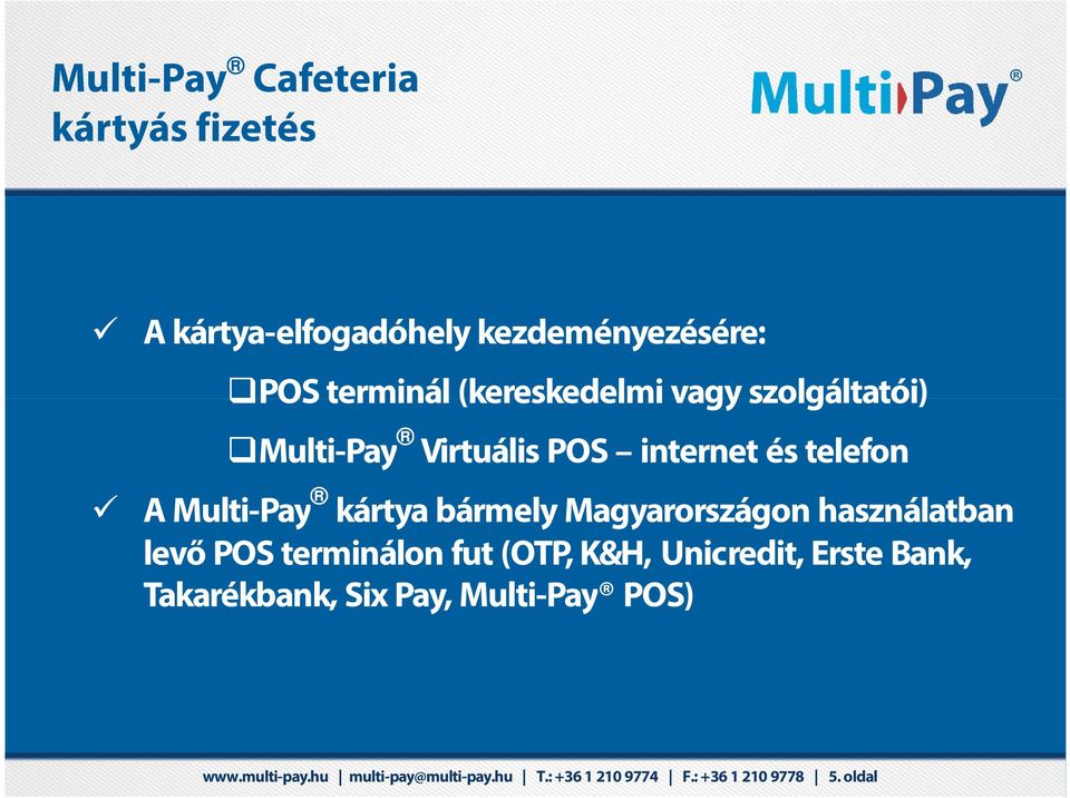 ? Takarékbank, Lehetőség saját Six Pay, üzemi Multi-Pay étterem és POS) büfé keretre Multi-Pay Virtuális POS