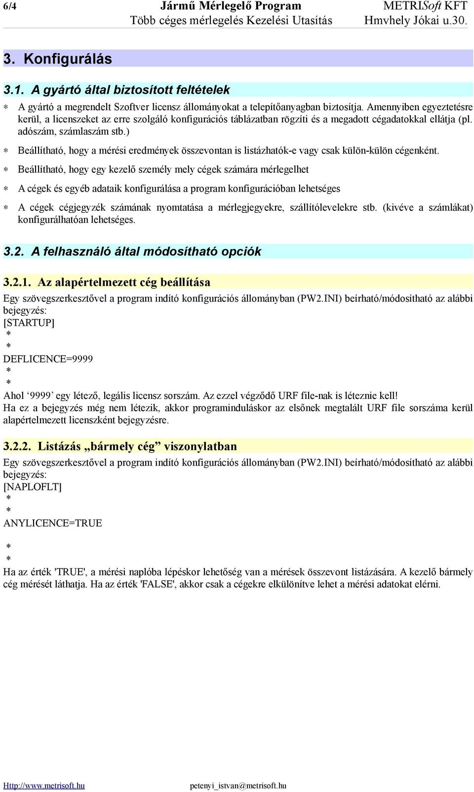 Amennyiben egyeztetésre kerül, a licenszeket az erre szolgáló konfigurációs táblázatban rögzíti és a megadott cégadatokkal ellátja (pl. adószám, számlaszám stb.
