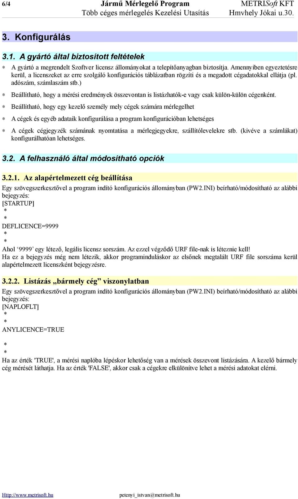 Amennyiben egyeztetésre kerül, a licenszeket az erre szolgáló konfigurációs táblázatban rögzíti és a megadott cégadatokkal ellátja (pl. adószám, számlaszám stb.