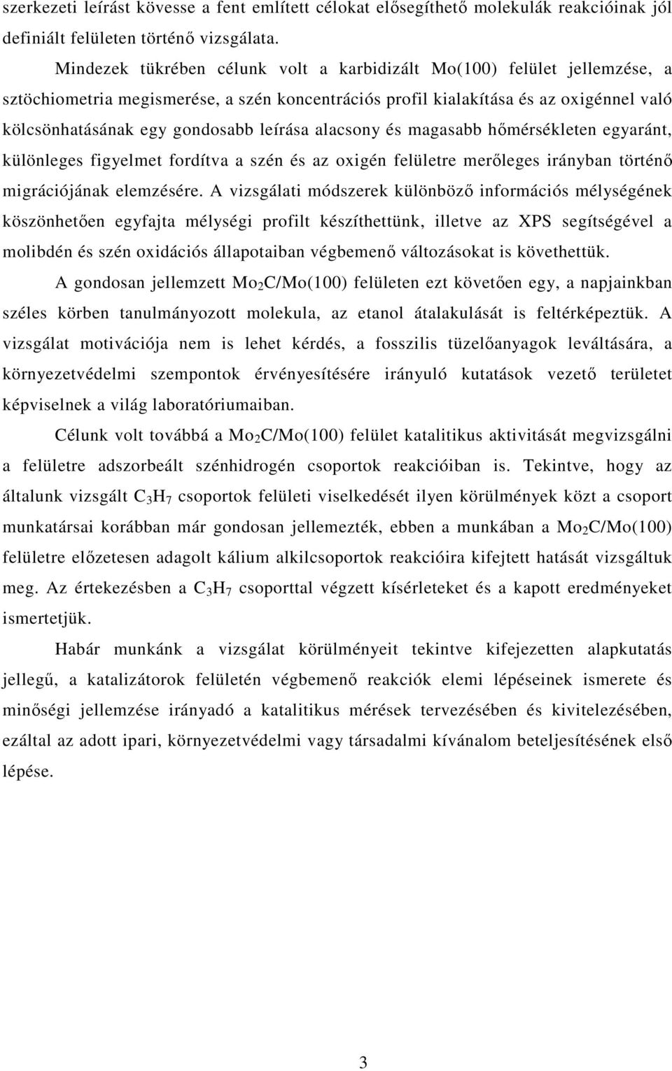 leírása alacsony és magasabb hőmérsékleten egyaránt, különleges figyelmet fordítva a szén és az oxigén felületre merőleges irányban történő migrációjának elemzésére.