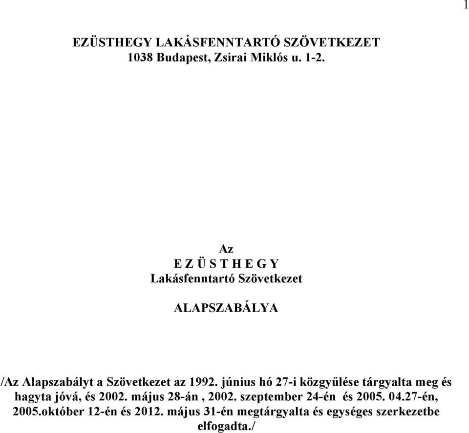 1992. június hó 27-i közgyűlése tárgyalta meg és hagyta jóvá, és 2002. május 28-án, 2002.