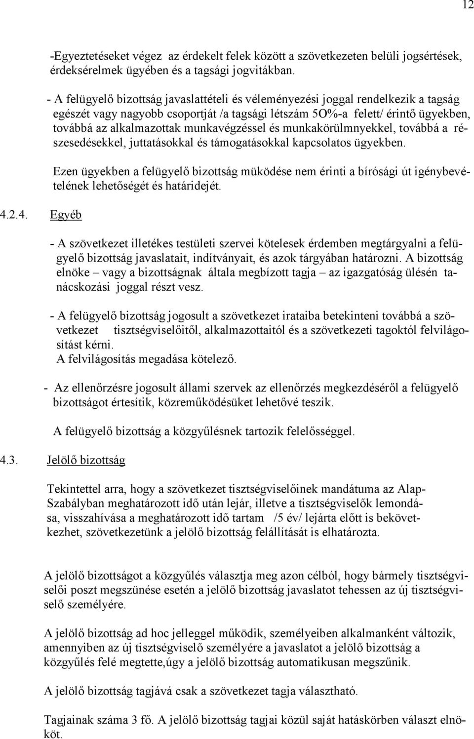 munkavégzéssel és munkakörülmnyekkel, továbbá a részesedésekkel, juttatásokkal és támogatásokkal kapcsolatos ügyekben.