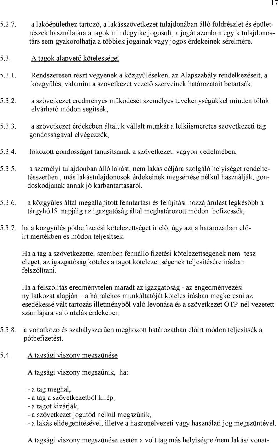 Rendszeresen részt vegyenek a közgyűléseken, az Alapszabály rendelkezéseit, a közgyűlés, valamint a szövetkezet vezető szerveinek határozatait betartsák, 5.3.2.