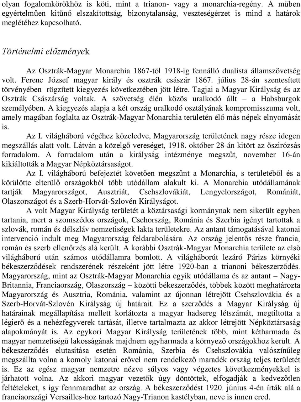 július 28-án szentesített törvényében rögzített kiegyezés következtében jött létre. Tagjai a Magyar Királyság és az Osztrák Császárság voltak.