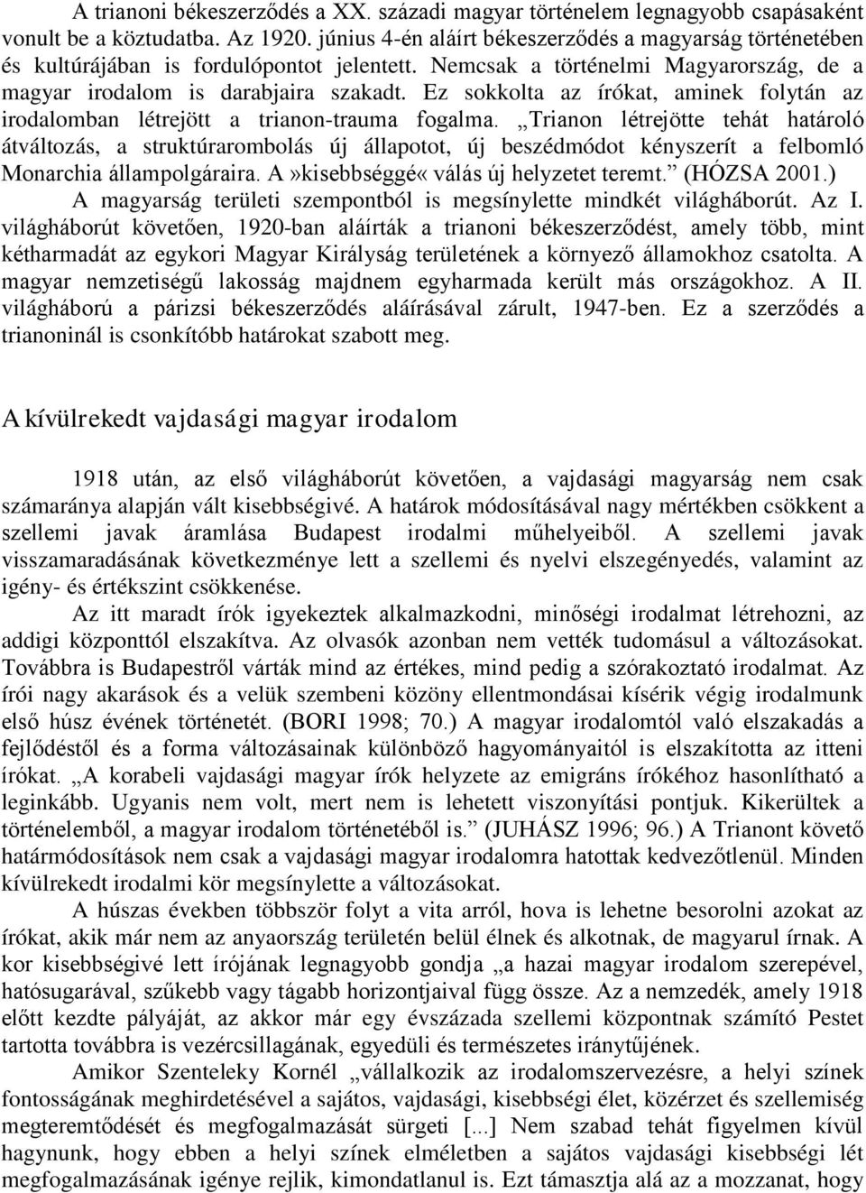 Ez sokkolta az írókat, aminek folytán az irodalomban létrejött a trianon-trauma fogalma.