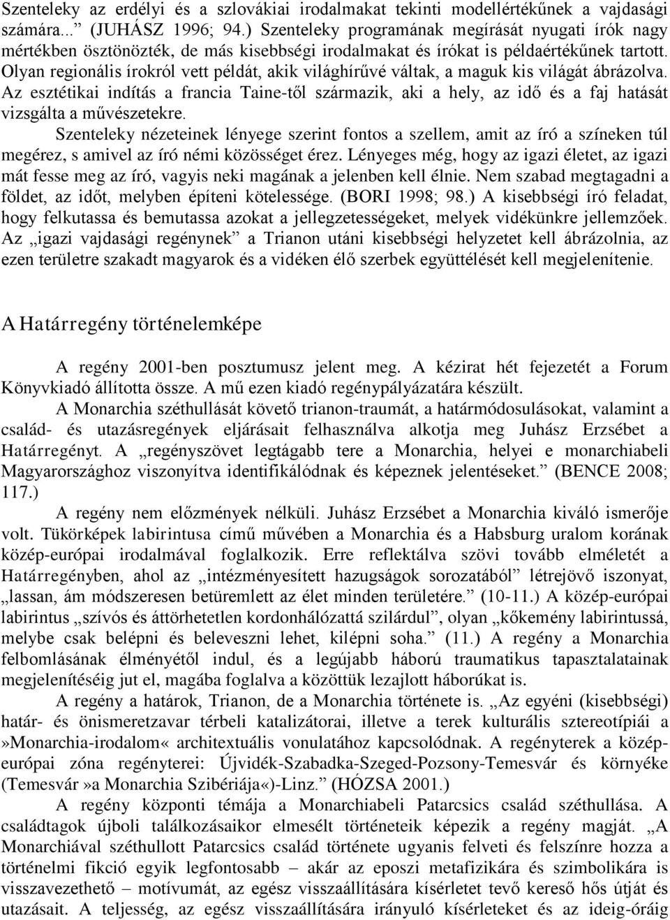 Olyan regionális írokról vett példát, akik világhírűvé váltak, a maguk kis világát ábrázolva.
