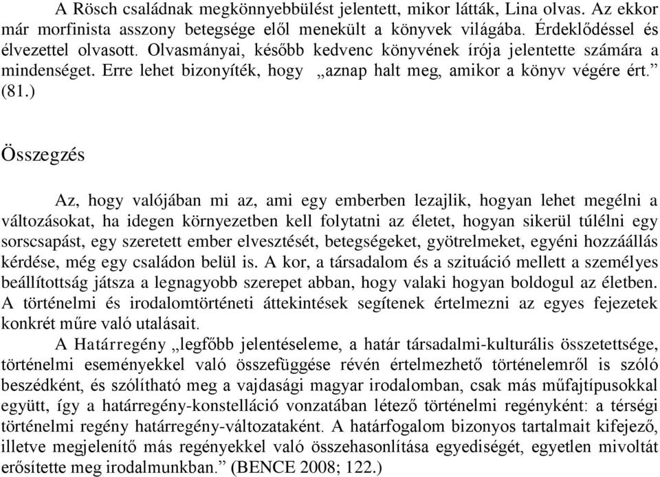 ) Összegzés Az, hogy valójában mi az, ami egy emberben lezajlik, hogyan lehet megélni a változásokat, ha idegen környezetben kell folytatni az életet, hogyan sikerül túlélni egy sorscsapást, egy