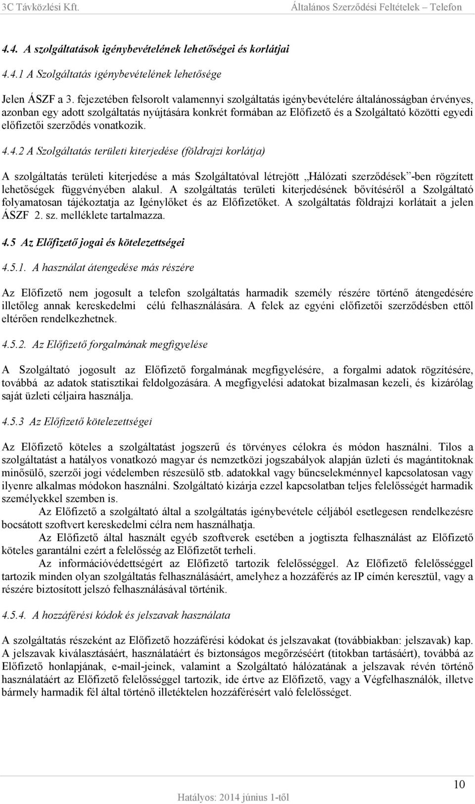 előfizetői szerződés vonatkozik. 4.