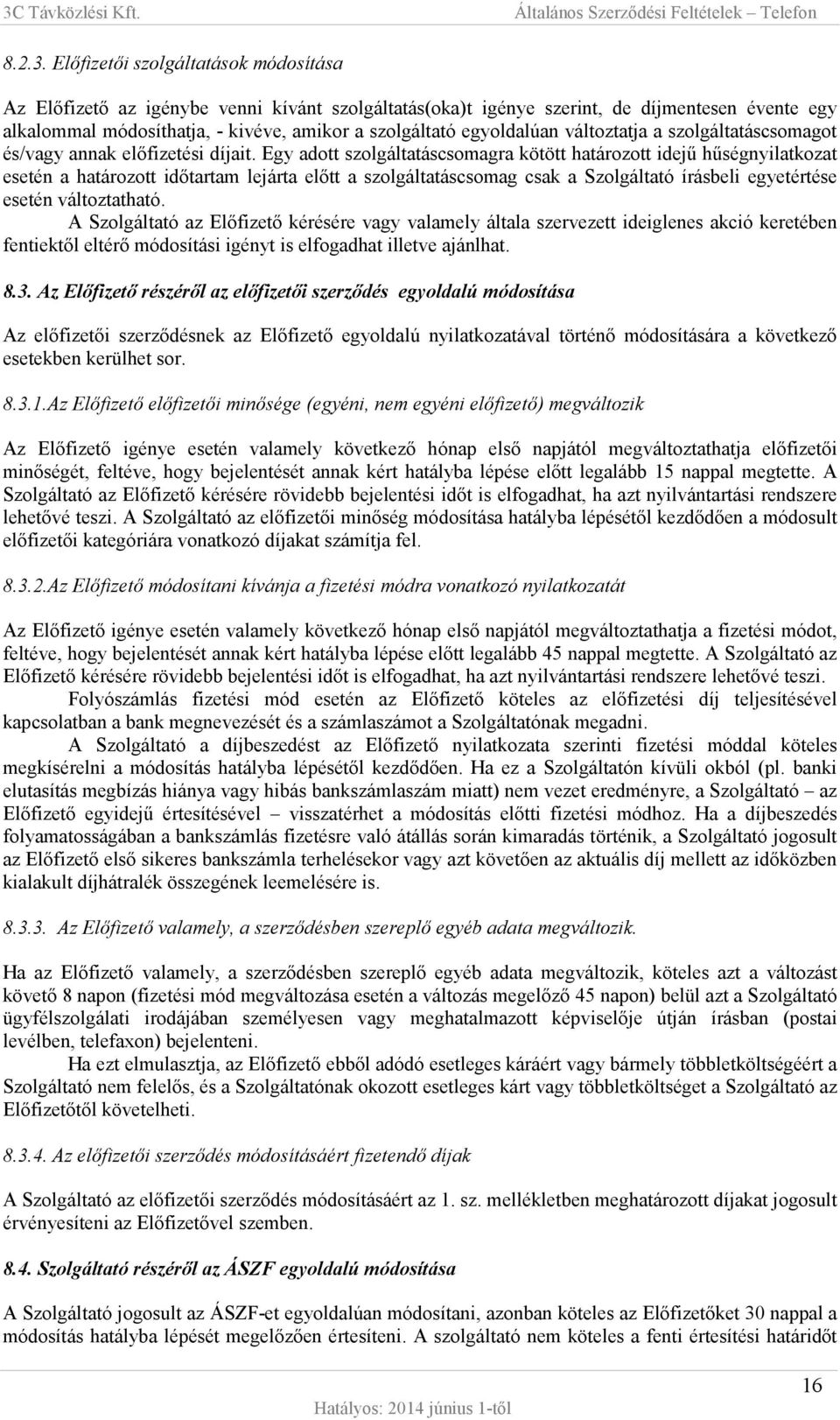 egyoldalúan változtatja a szolgáltatáscsomagot és/vagy annak előfizetési díjait.