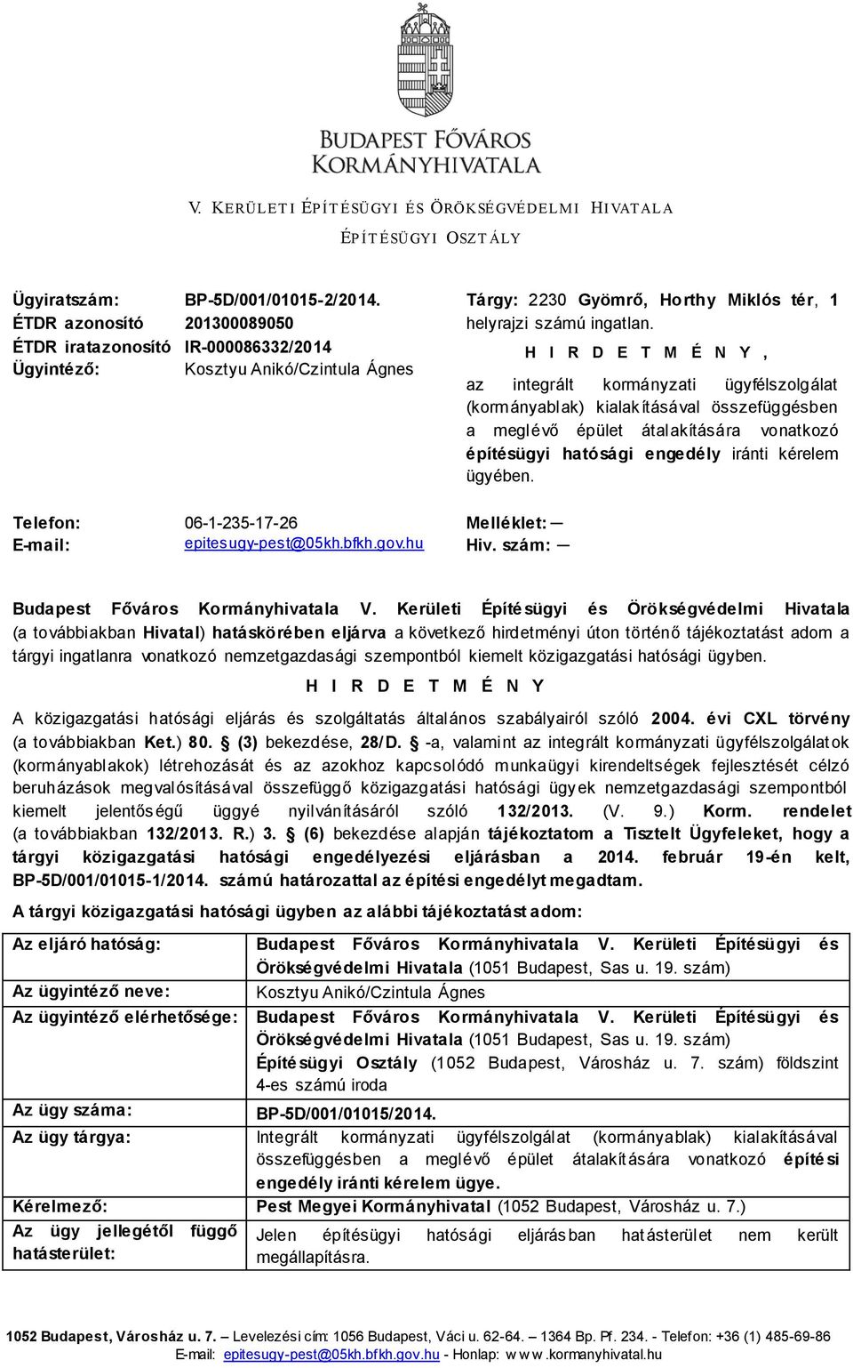 ÉTDR iratazonosító IR-000086332/2014 H I R D E T M É N Y, Ügyintéző: Kosztyu Anikó/Czintula Ágnes az integrált kormányzati ügyfélszolgálat (kormányablak) kialakításával összefüggésben a meglévő