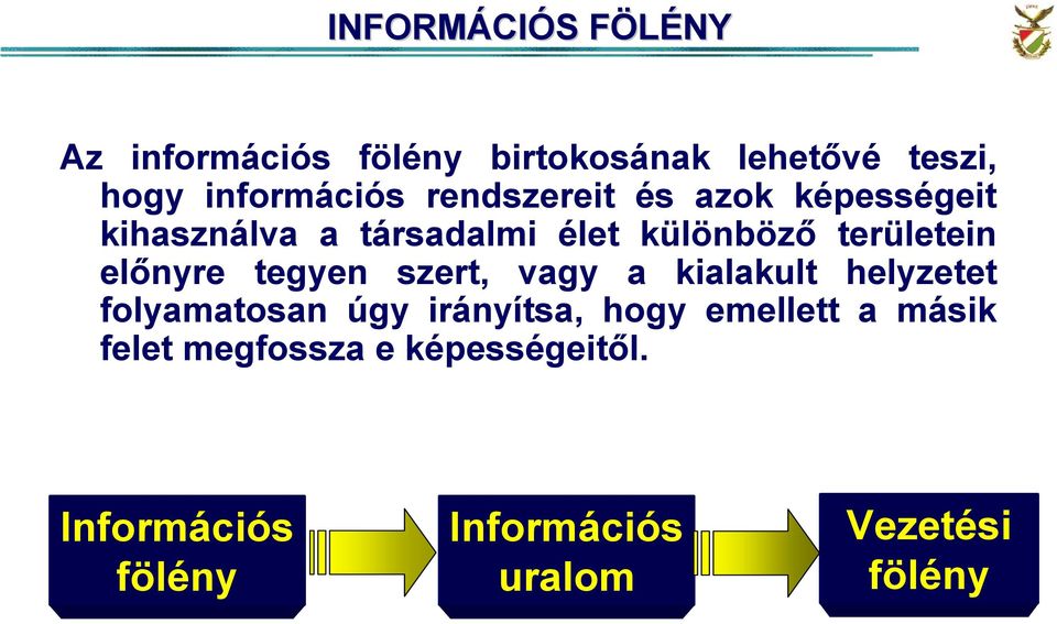 területein elınyre tegyen szert, vagy a kialakult helyzetet folyamatosan úgy irányítsa,