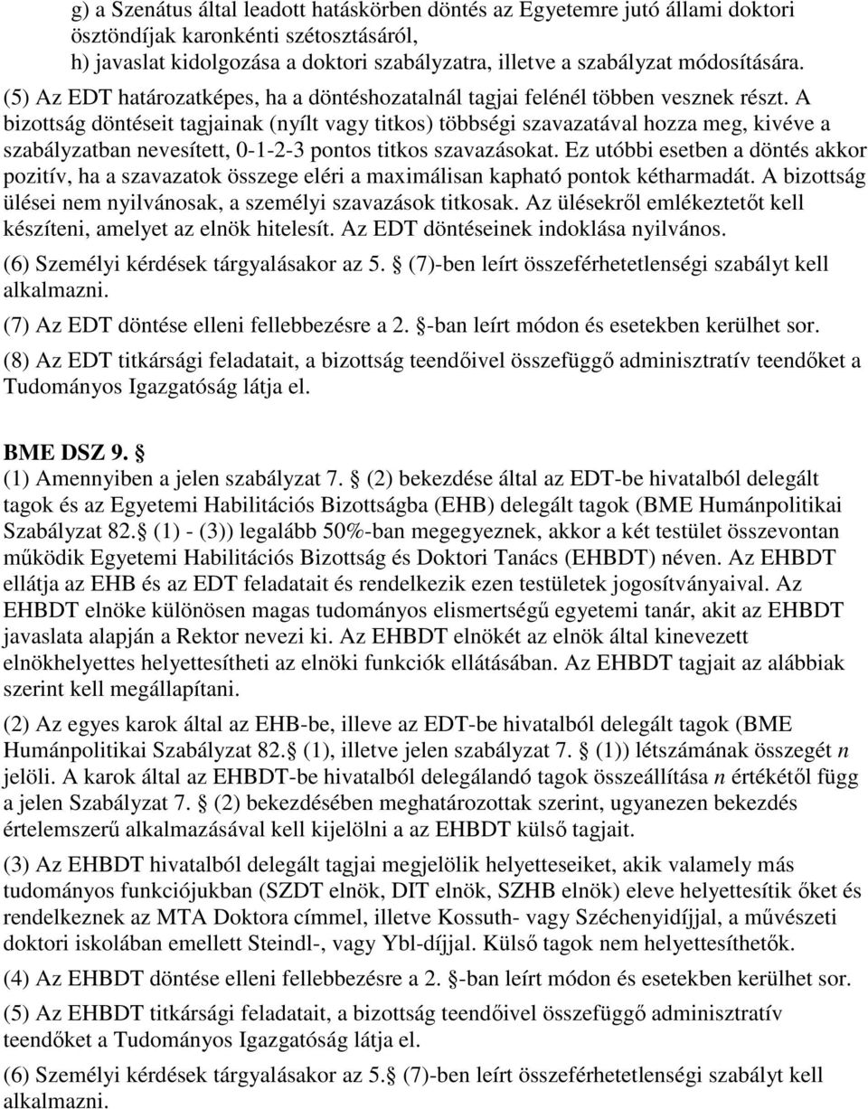 A bizottság döntéseit tagjainak (nyílt vagy titkos) többségi szavazatával hozza meg, kivéve a szabályzatban nevesített, 0-1-2-3 pontos titkos szavazásokat.