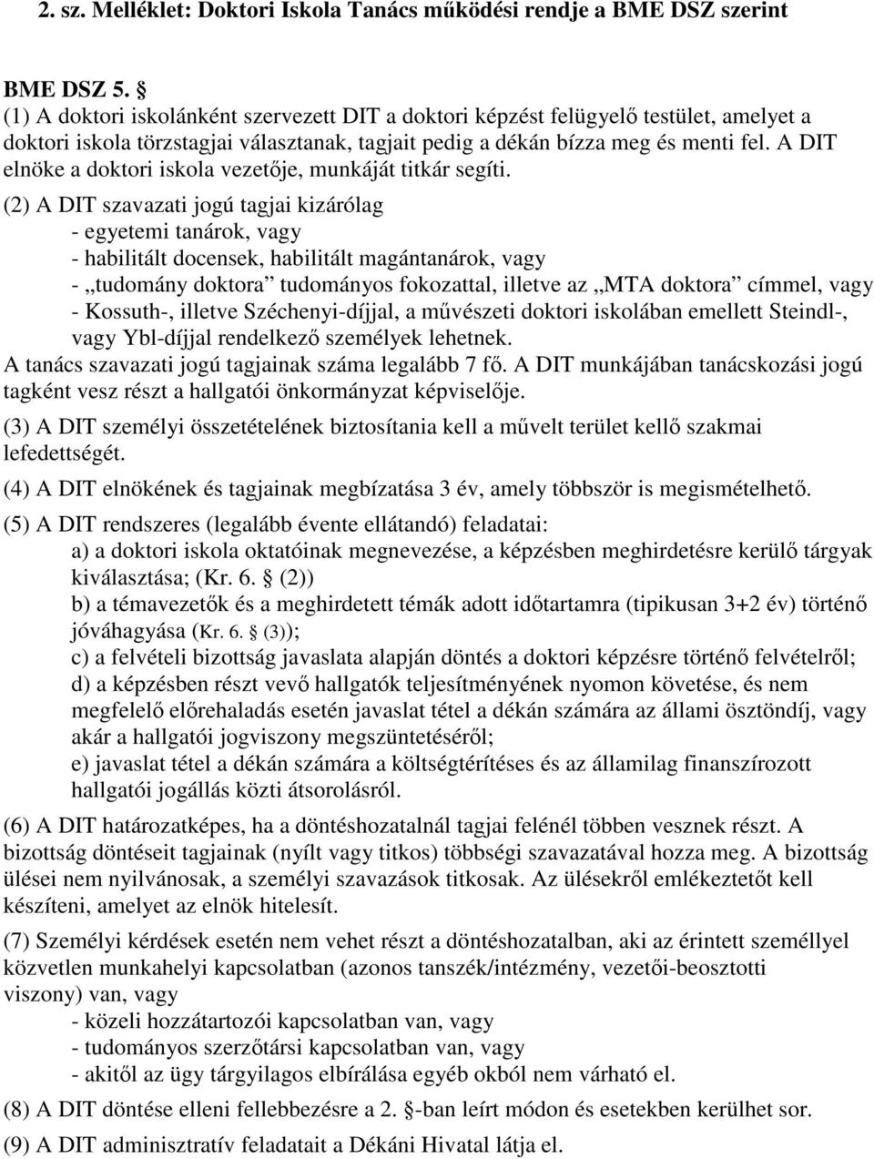 A DIT elnöke a doktori iskola vezetője, munkáját titkár segíti.