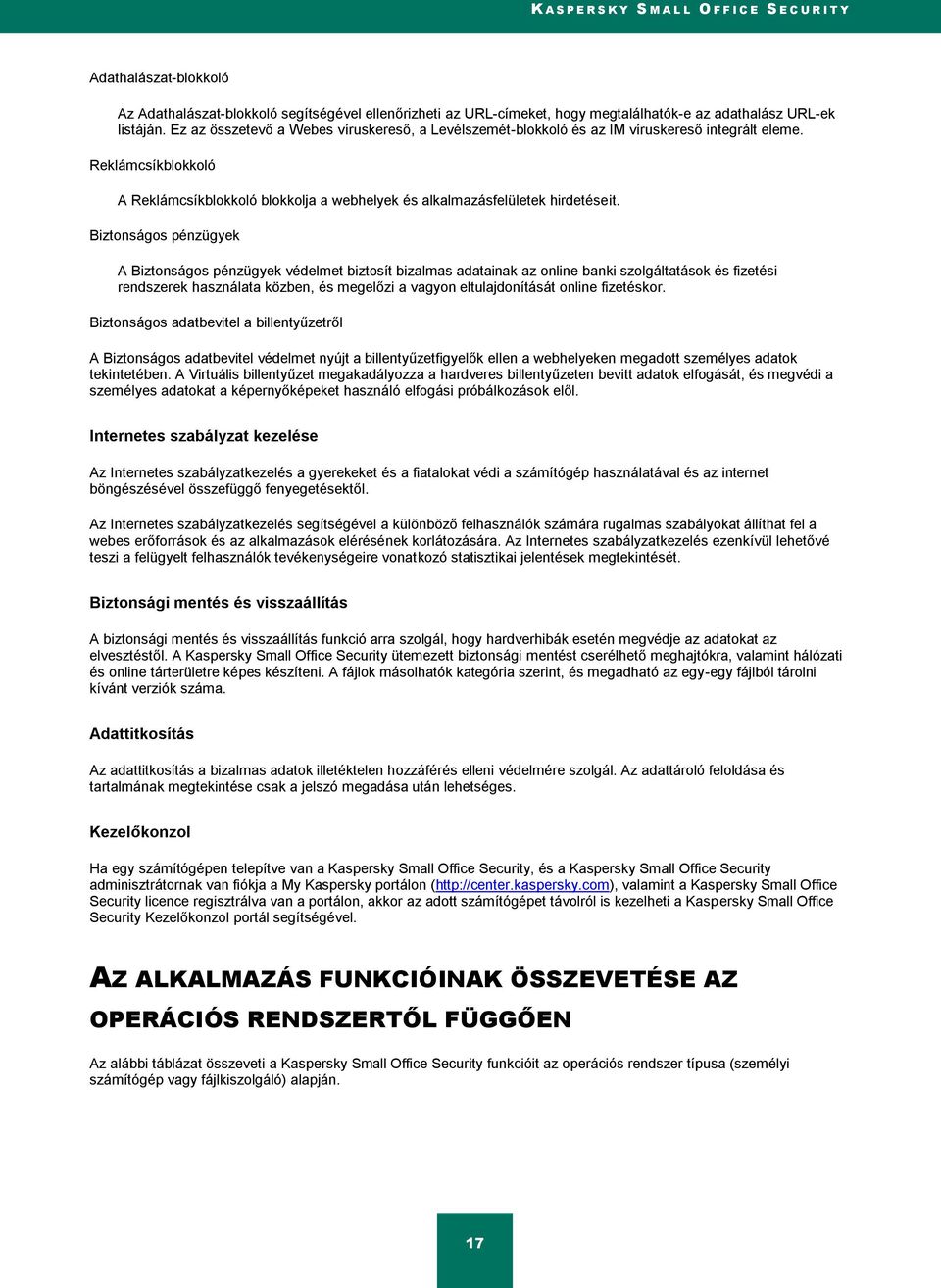 Biztonságos pénzügyek A Biztonságos pénzügyek védelmet biztosít bizalmas adatainak az online banki szolgáltatások és fizetési rendszerek használata közben, és megelőzi a vagyon eltulajdonítását