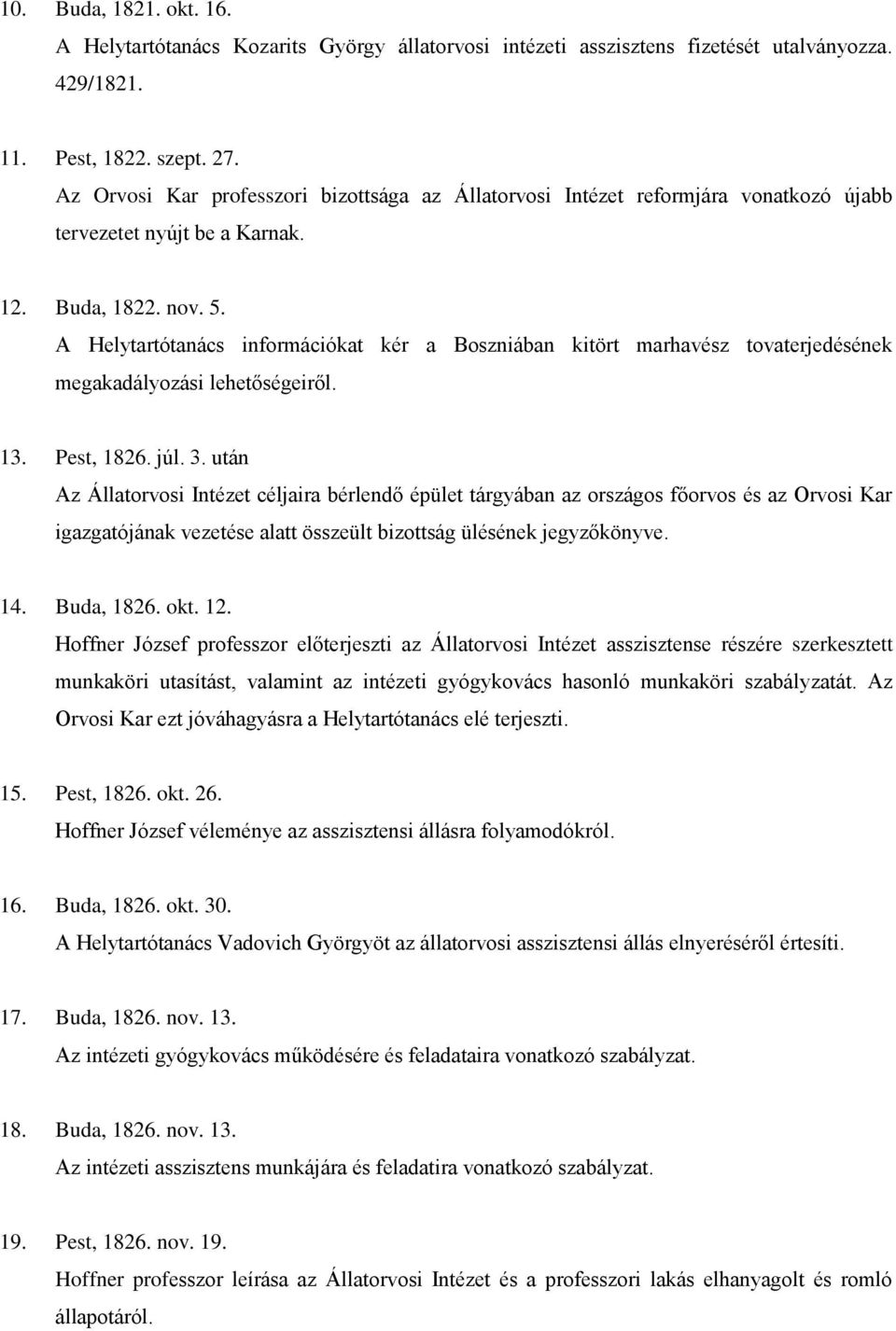 A Helytartótanács információkat kér a Boszniában kitört marhavész tovaterjedésének megakadályozási lehetőségeiről. 13. Pest, 1826. júl. 3.
