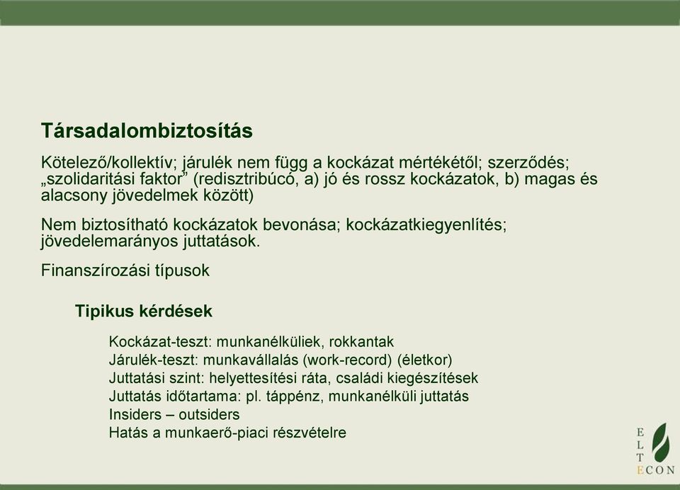 Finanszírozási típusok Tipikus kérdések Kockázat-teszt: munkanélküliek, rokkantak Járulék-teszt: munkavállalás (work-record) (életkor) Juttatási