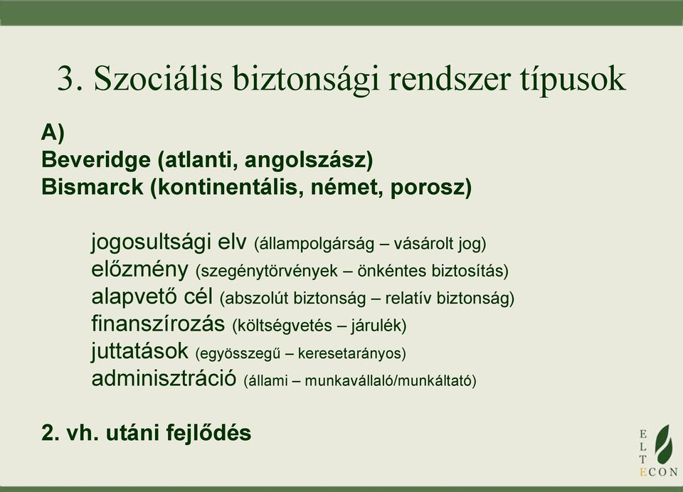 biztosítás) alapvető cél (abszolút biztonság relatív biztonság) finanszírozás (költségvetés járulék)