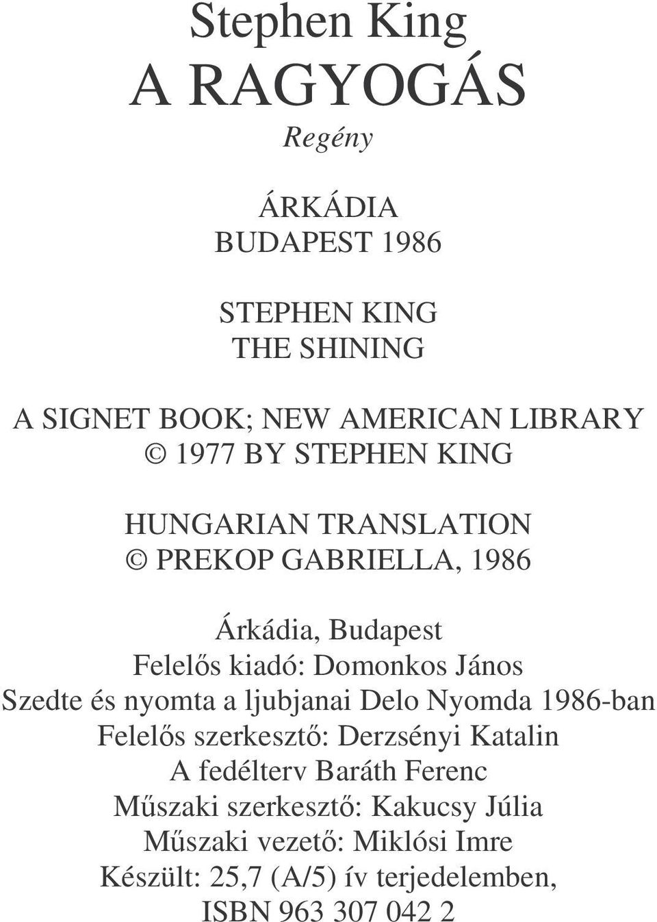 Szedte és nyomta a ljubjanai Delo Nyomda 1986-ban Felels szerkeszt: Derzsényi Katalin A fedélterv Baráth Ferenc