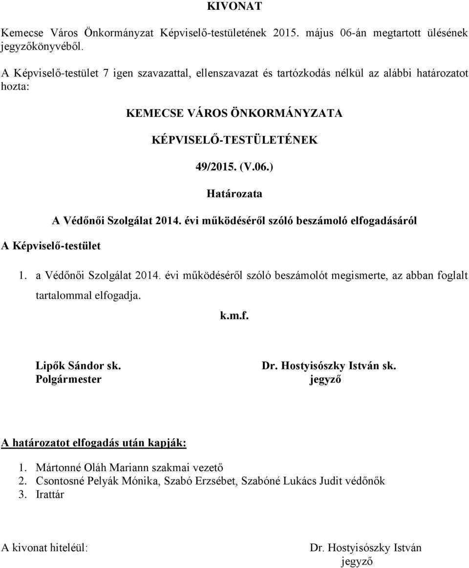 ) Határozata A Védőnői Szolgálat 2014. évi működéséről szóló beszámoló elfogadásáról 1. a Védőnői Szolgálat 2014.