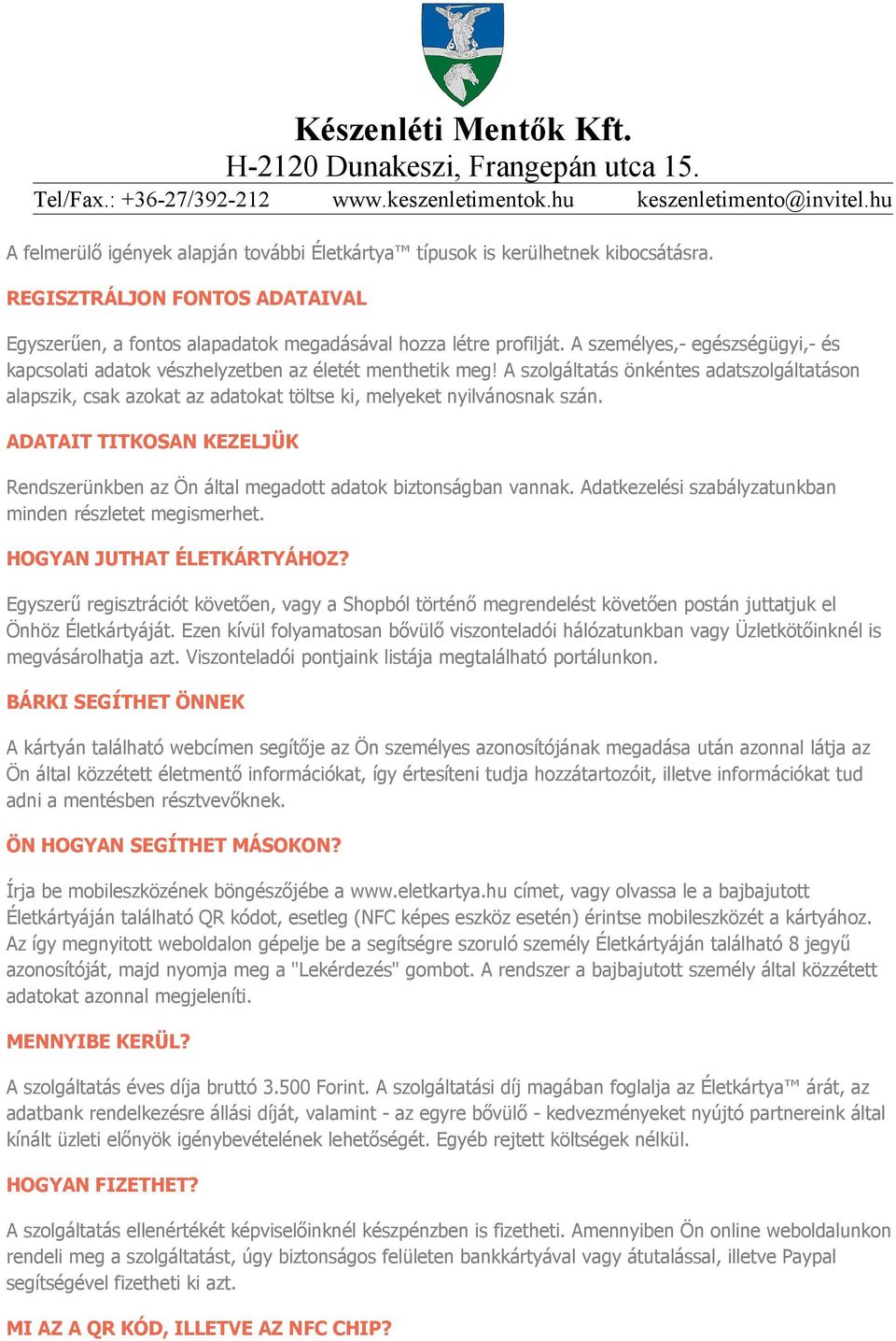 A szolgáltatás önkéntes adatszolgáltatáson alapszik, csak azokat az adatokat töltse ki, melyeket nyilvánosnak szán.
