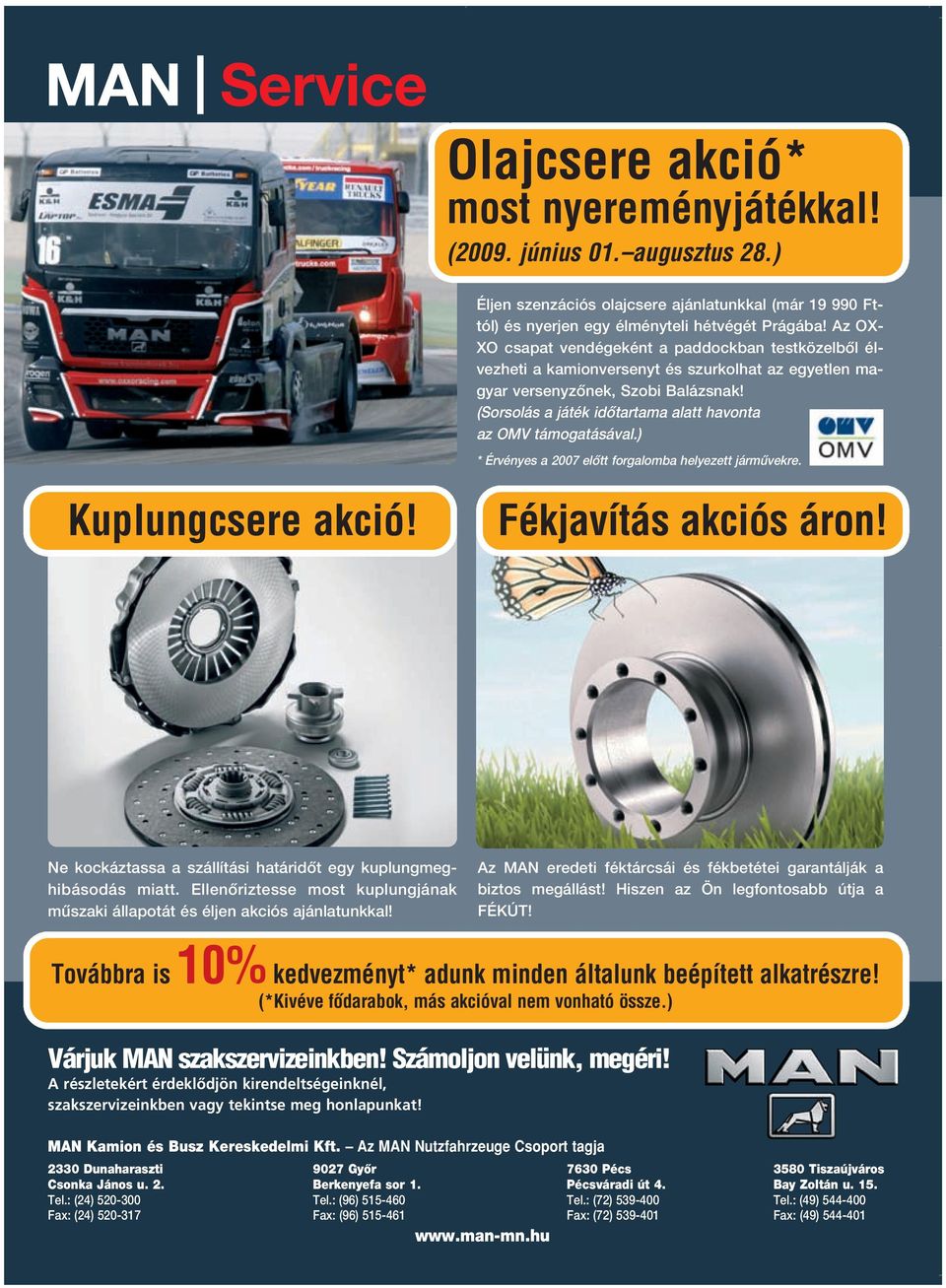 (Sorsolás a játék idôtartama alatt havonta az OMV támogatásával.) * Érvényes a 2007 elôtt forgalomba helyezett jármûvekre. Kuplungcsere akció! Fékjavítás akciós áron!