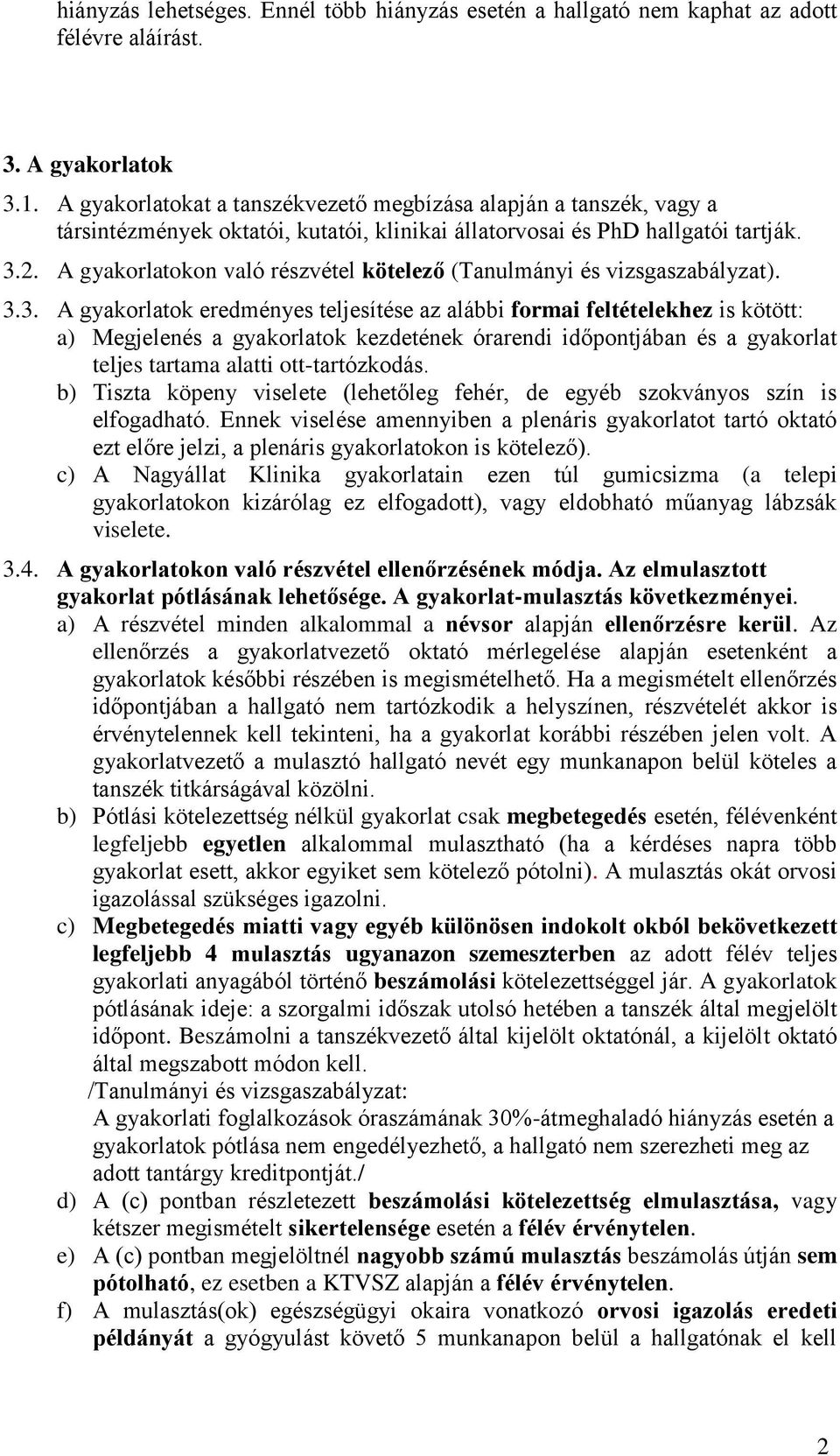 A gyakorlatokon való részvétel kötelező (Tanulmányi és vizsgaszabályzat). 3.