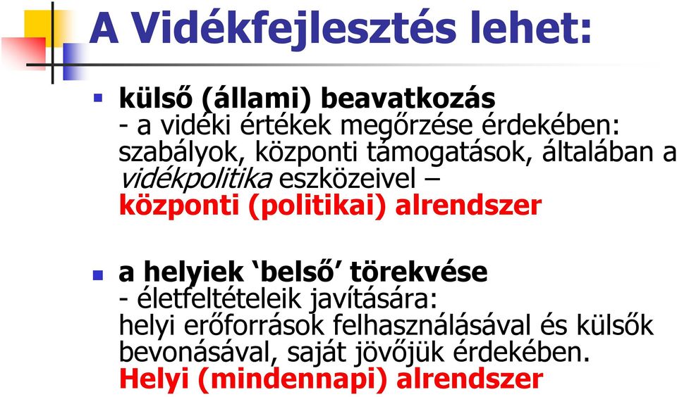 (politikai) alrendszer a helyiek belső törekvése - életfeltételeik javítására: helyi