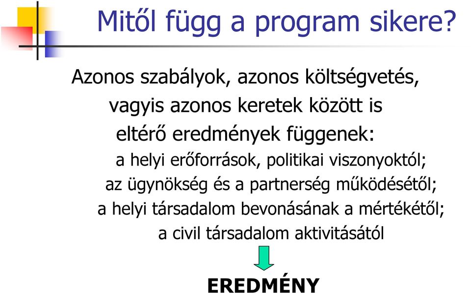 eltérő eredmények függenek: a helyi erőforrások, politikai viszonyoktól; az