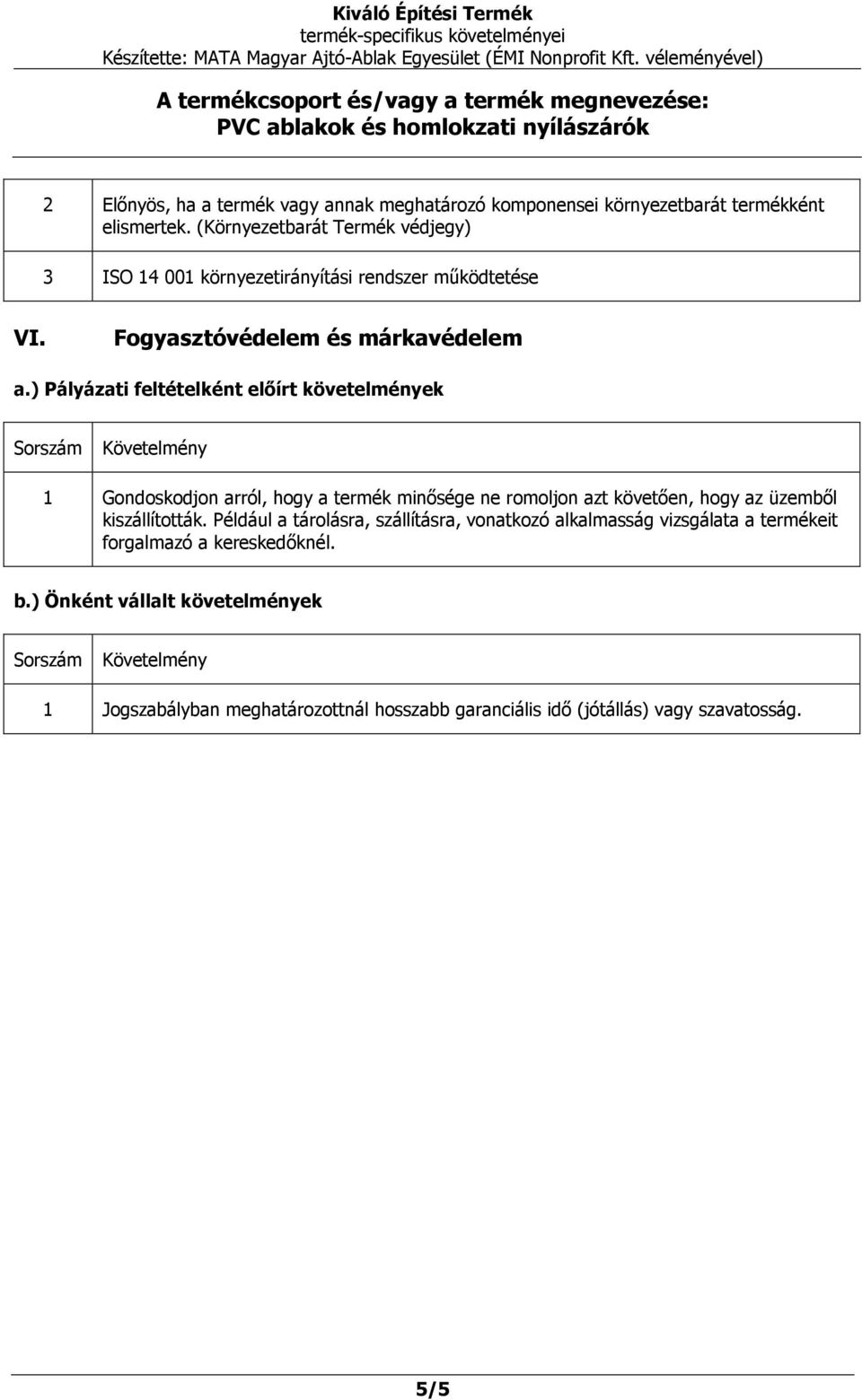 Fogyasztóvédelem és márkavédelem 1 Gondoskodjon arról, hogy a termék minősége ne romoljon azt követően, hogy az üzemből