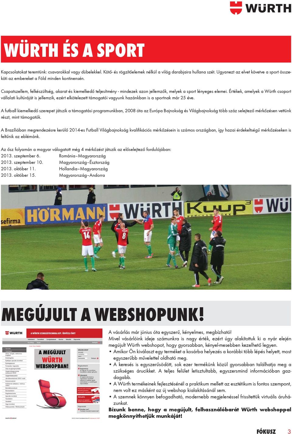 Csapatszellem, felkészültség, akarat és kiemelkedő teljesítmény - mindezek azon jellemzők, melyek a sport lényeges elemei.