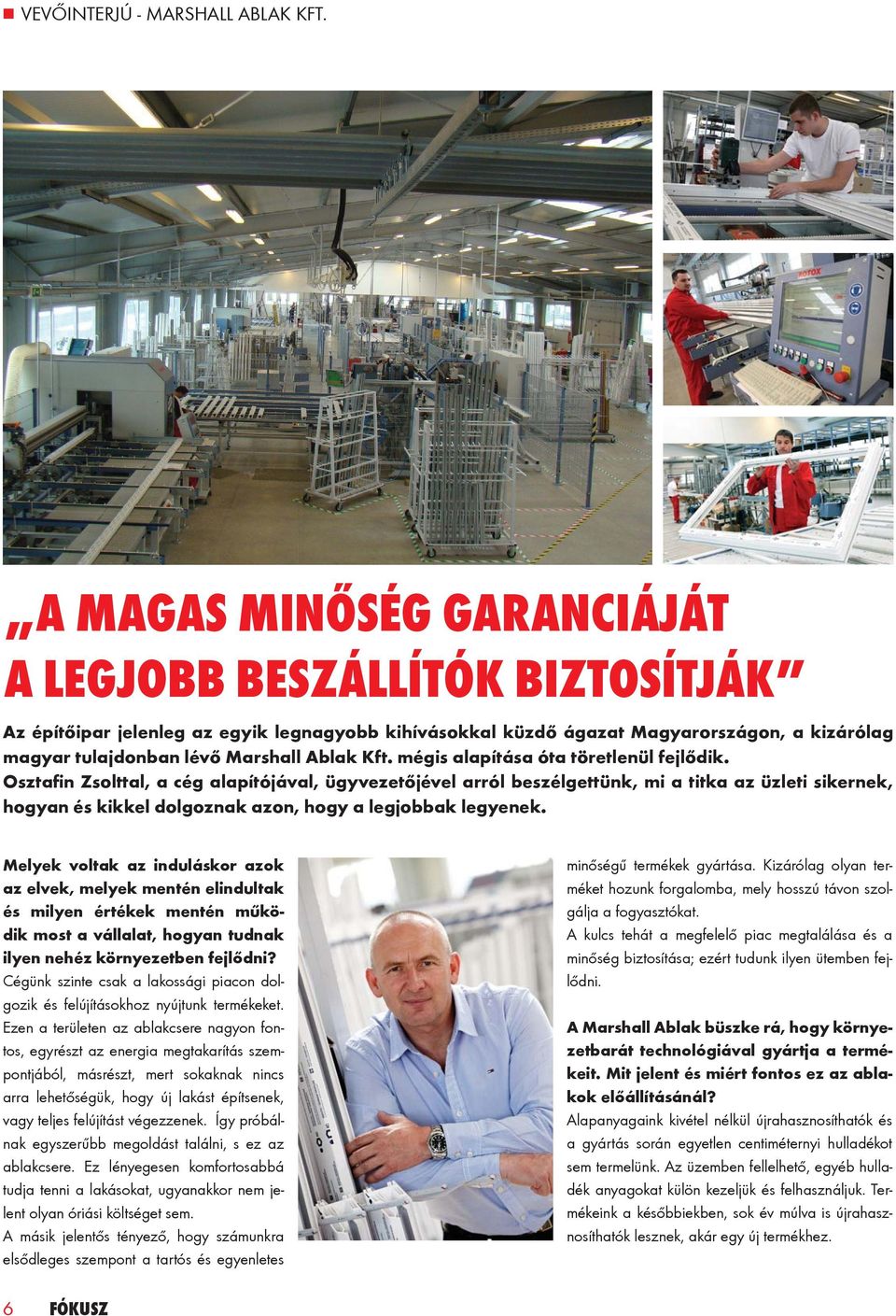 Kft. mégis alapítása óta töretlenül fejlődik.