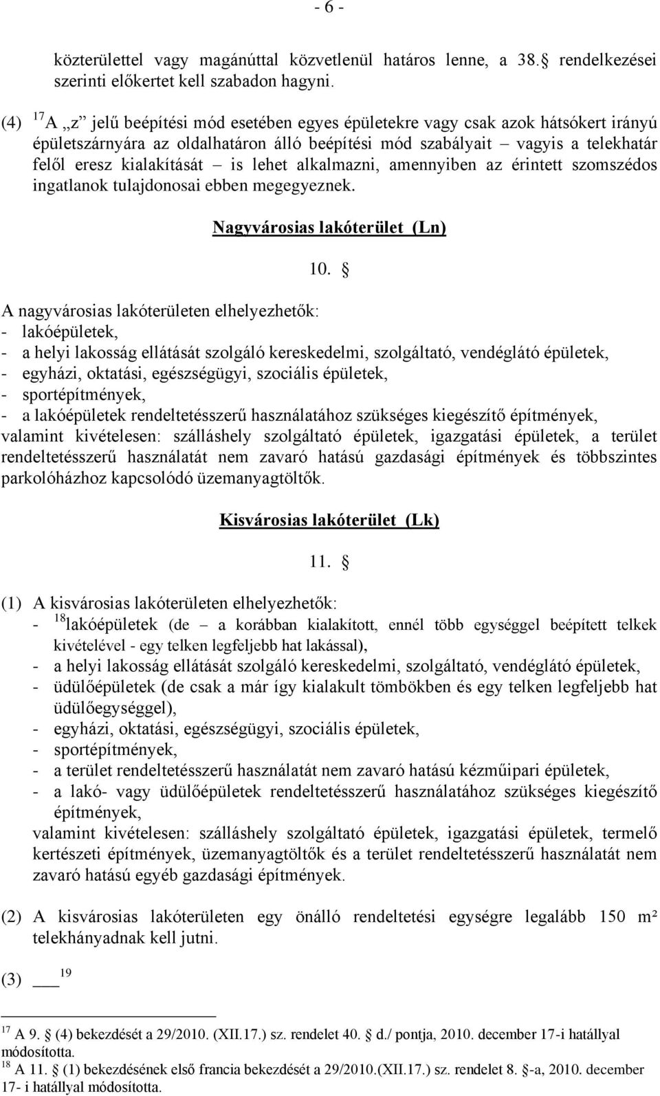 lehet alkalmazni, amennyiben az érintett szomszédos ingatlanok tulajdonosai ebben megegyeznek. Nagyvárosias lakóterület (Ln) 10.