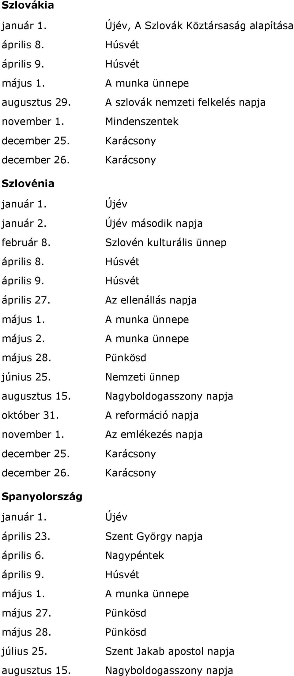 április 27. május 2. június 25. október 31.