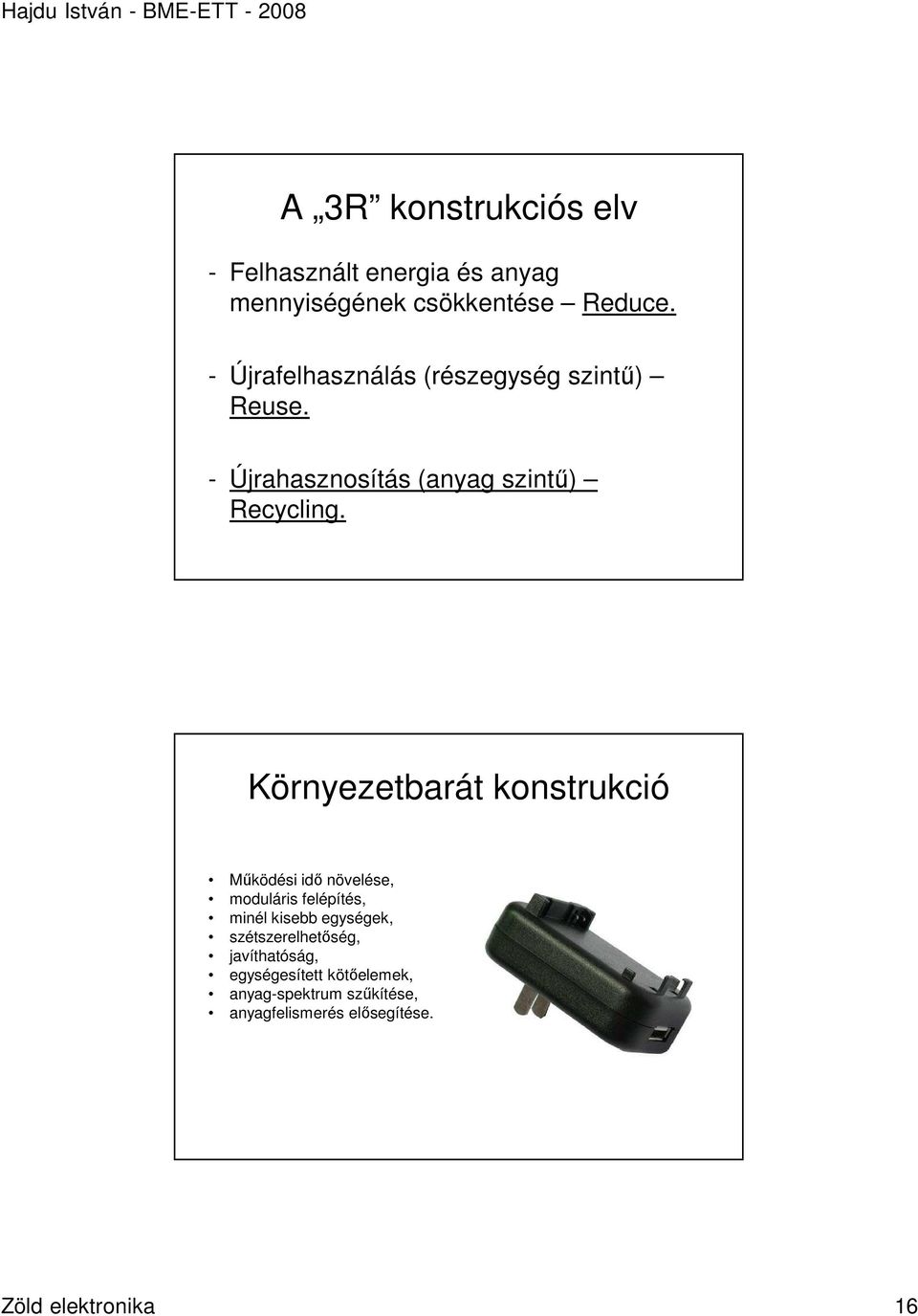 Környezetbarát konstrukció Mőködési idı növelése, moduláris felépítés, minél kisebb egységek,