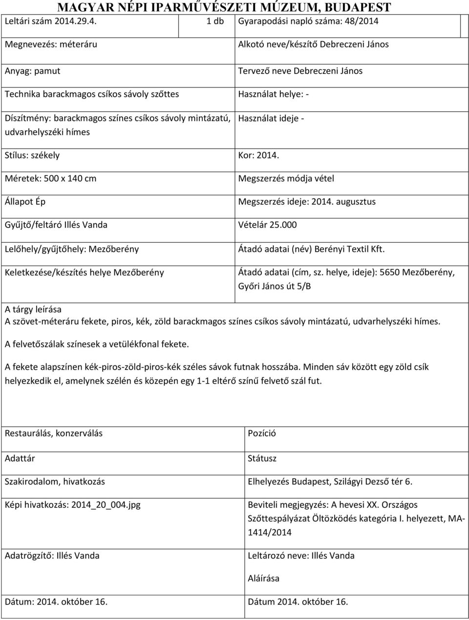 mintázatú, udvarhelyszéki hímes Használat ideje - A szövet-méteráru fekete, piros, kék, zöld barackmagos színes csíkos sávoly mintázatú, udvarhelyszéki