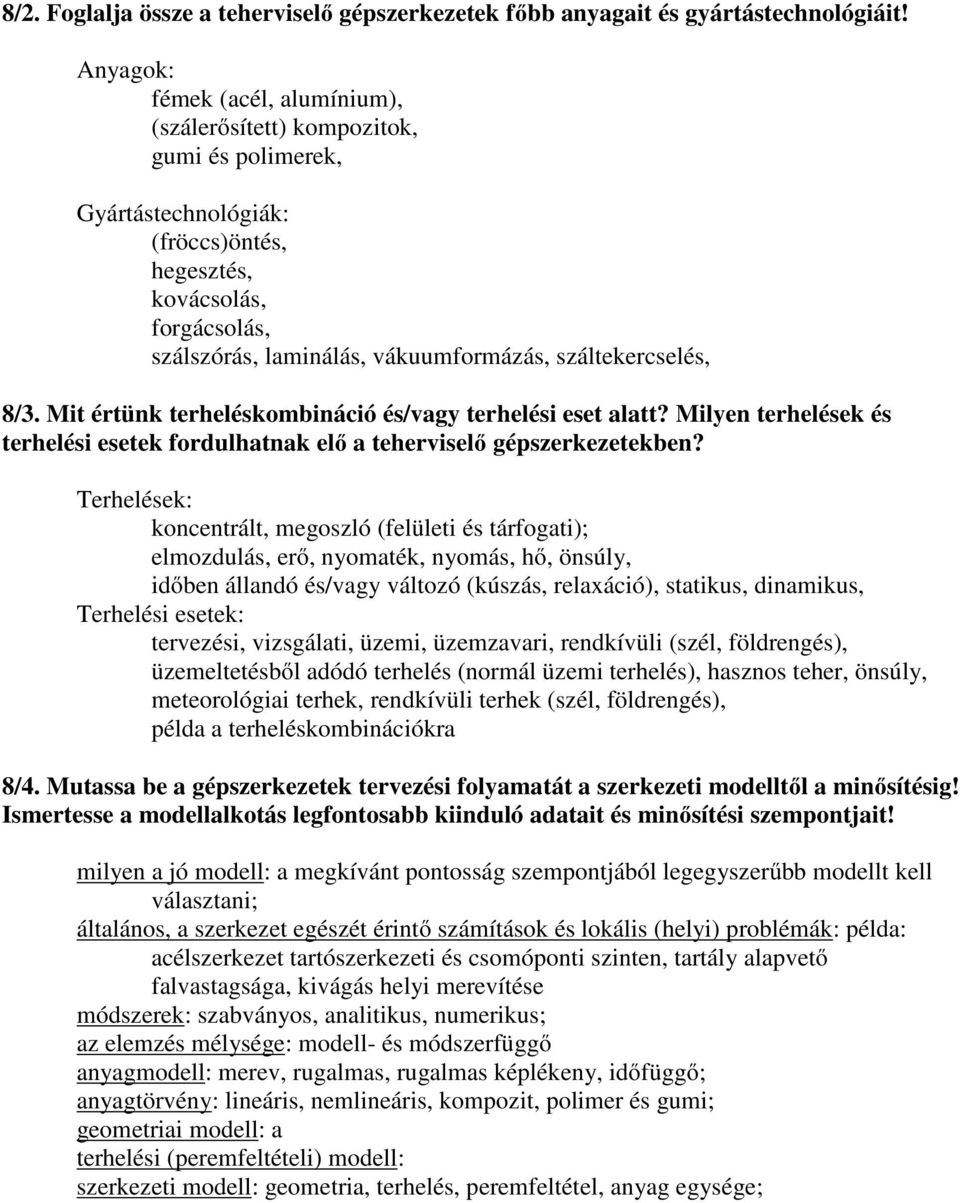 száltekercselés, 8/3. Mit értünk terheléskombináció és/vagy terhelési eset alatt? Milyen terhelések és terhelési esetek fordulhatnak elő a teherviselő gépszerkezetekben?