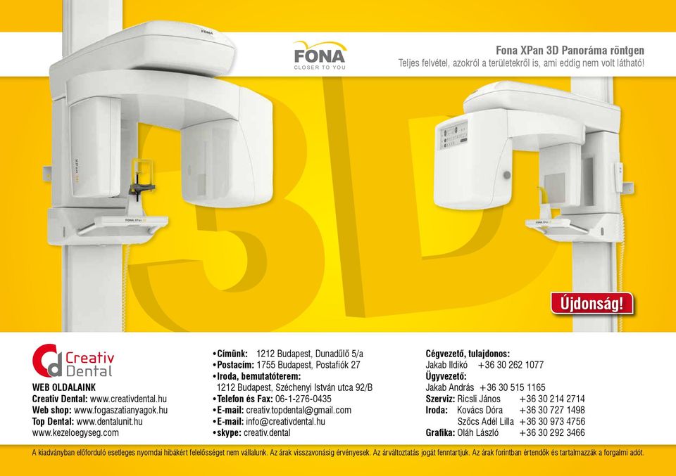 com Címünk: 1212 Budapest, Dunadűlő 5/a Postacím: 1755 Budapest, Postafiók 27 Iroda, bemutatóterem: 1212 Budapest, Széchenyi István utca 92/B Telefon és Fax: 06-1-276-0435 E-mail: creativ.