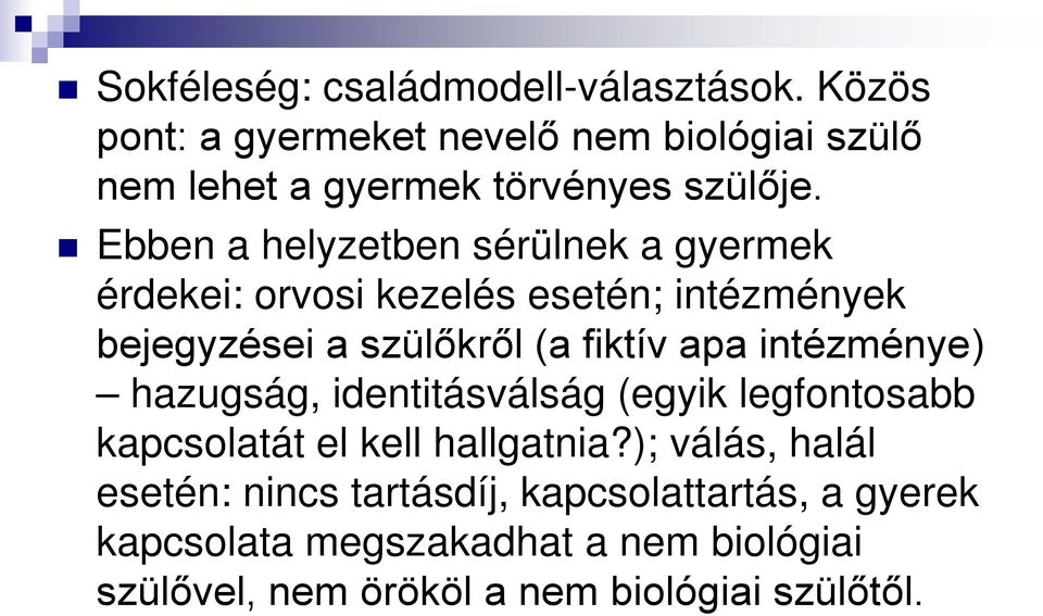 Ebben a helyzetben sérülnek a gyermek érdekei: orvosi kezelés esetén; intézmények bejegyzései a szülőkről (a fiktív apa