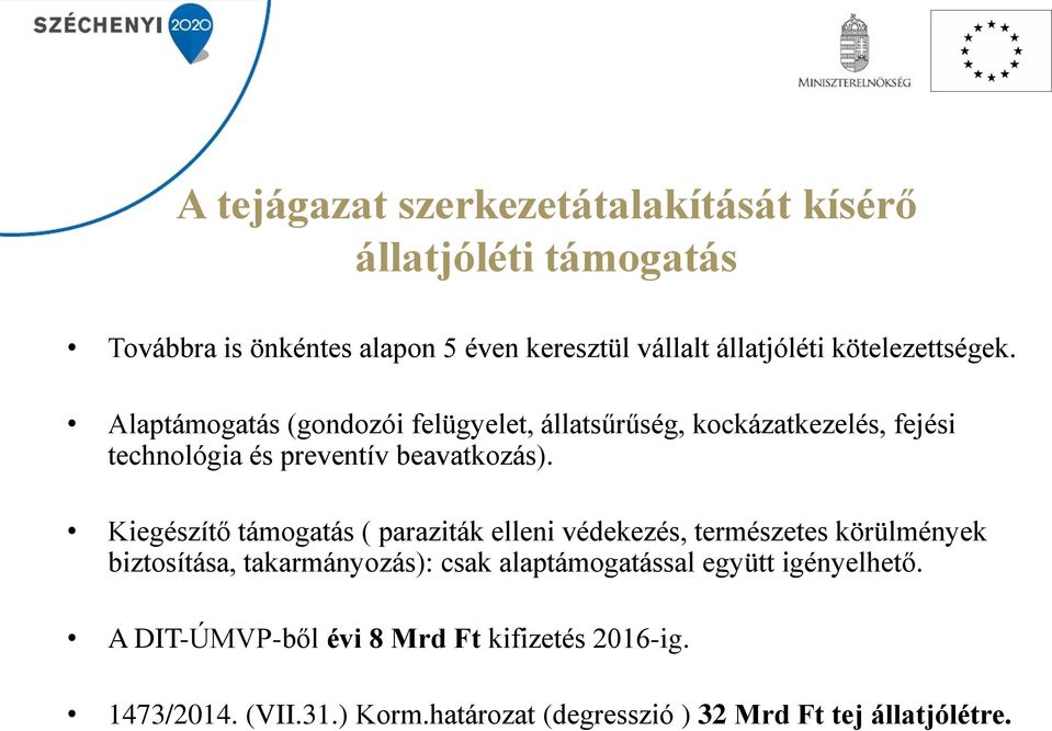 Kiegészítő támogatás ( paraziták elleni védekezés, természetes körülmények biztosítása, takarmányozás): csak alaptámogatással
