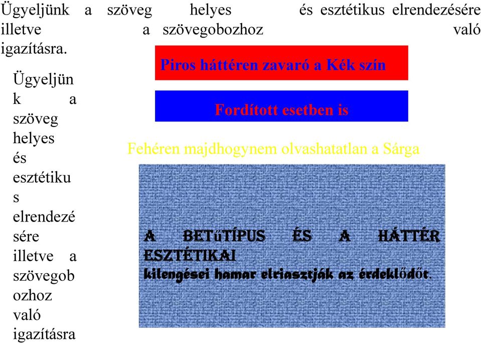 Piros háttéren zavaró a Kék szín Ügyeljün k a Fordított esetben is szöveg helyes Fehéren