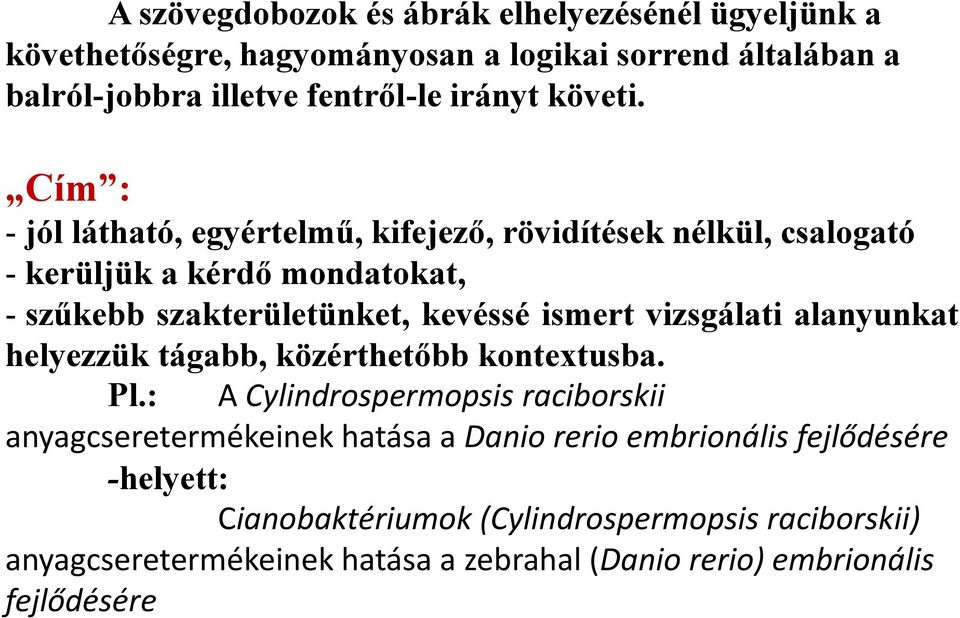 Cím : - jól látható, egyértelmű, kifejező, rövidítések nélkül, csalogató - kerüljük a kérdő mondatokat, - szűkebb szakterületünket, kevéssé ismert