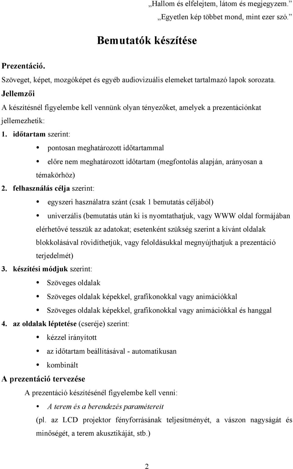 időtartam szerint: pontosan meghatározott időtartammal előre nem meghatározott időtartam (megfontolás alapján, arányosan a témakörhöz) 2.