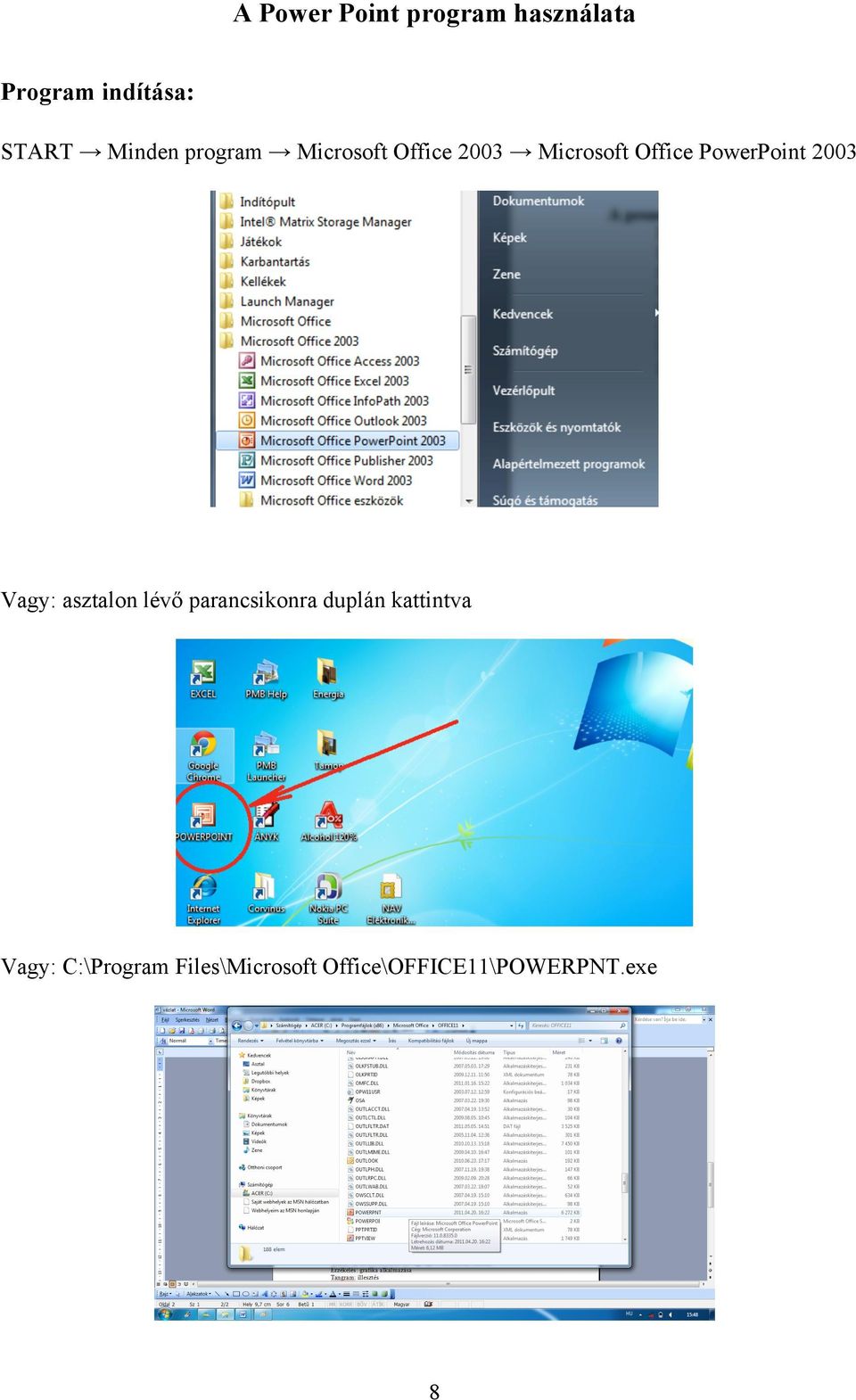 PowerPoint 2003 Vagy: asztalon lévő parancsikonra duplán