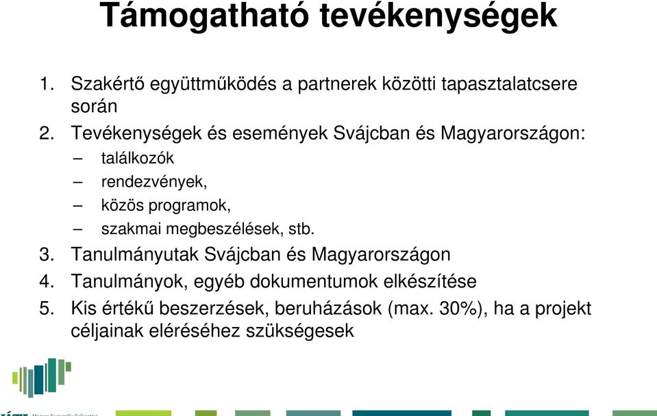 szakmai megbeszélések, stb. 3. Tanulmányutak Svájcban és Magyarországon 4.