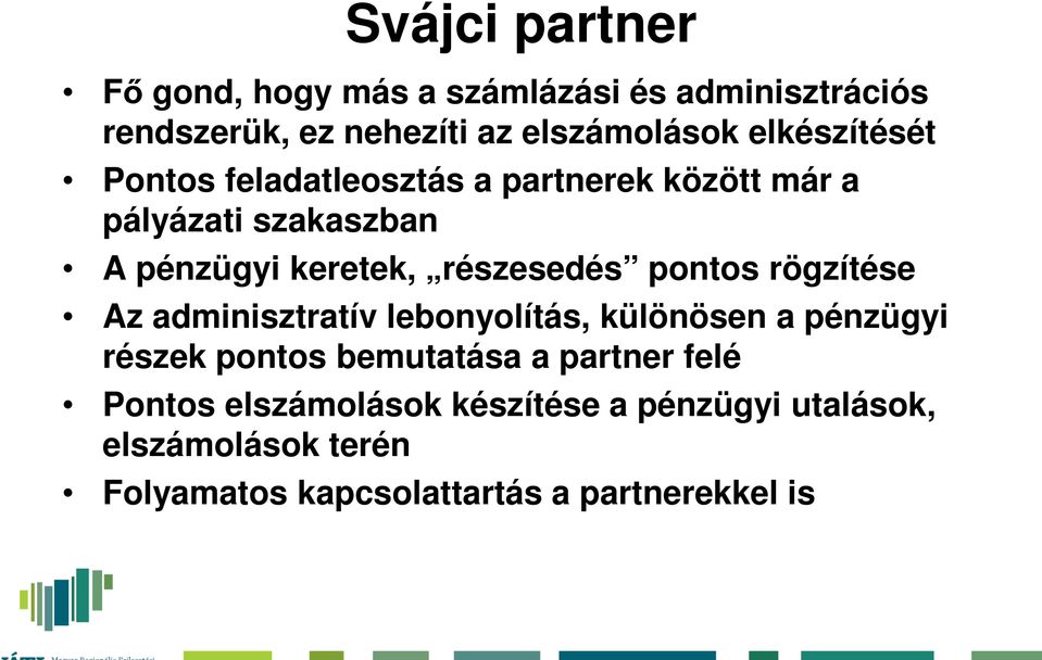 részesedés pontos rögzítése Az adminisztratív lebonyolítás, különösen a pénzügyi részek pontos bemutatása a