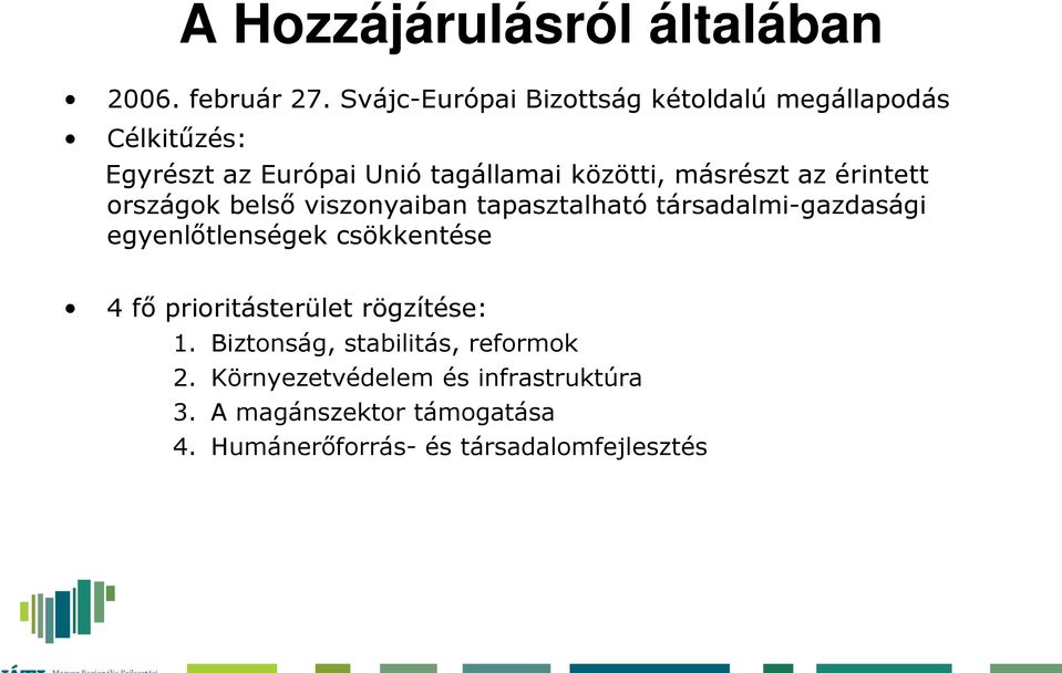 másrészt az érintett országok belső viszonyaiban tapasztalható társadalmi-gazdasági egyenlőtlenségek